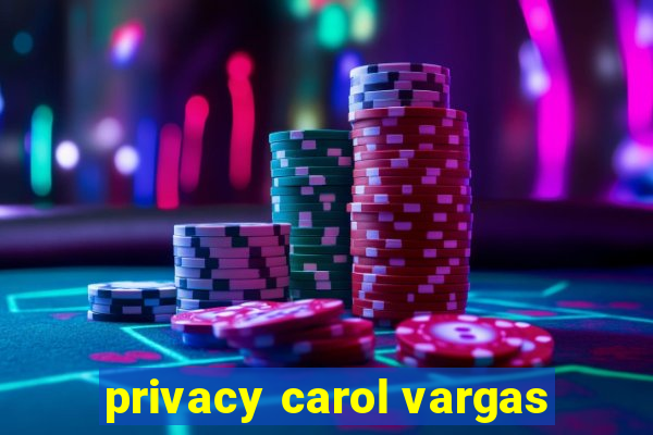 privacy carol vargas